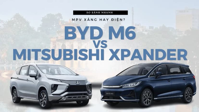 BYD M6 vs Mitsubishi Xpander: MPV điện hay xăng 2026?