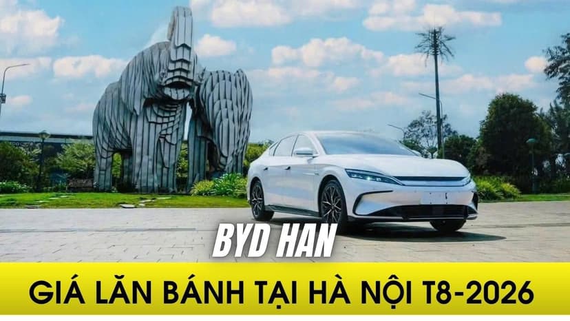 Giá lăn bánh BYD Han tháng 8/2026: Từ 1,492 tỷ