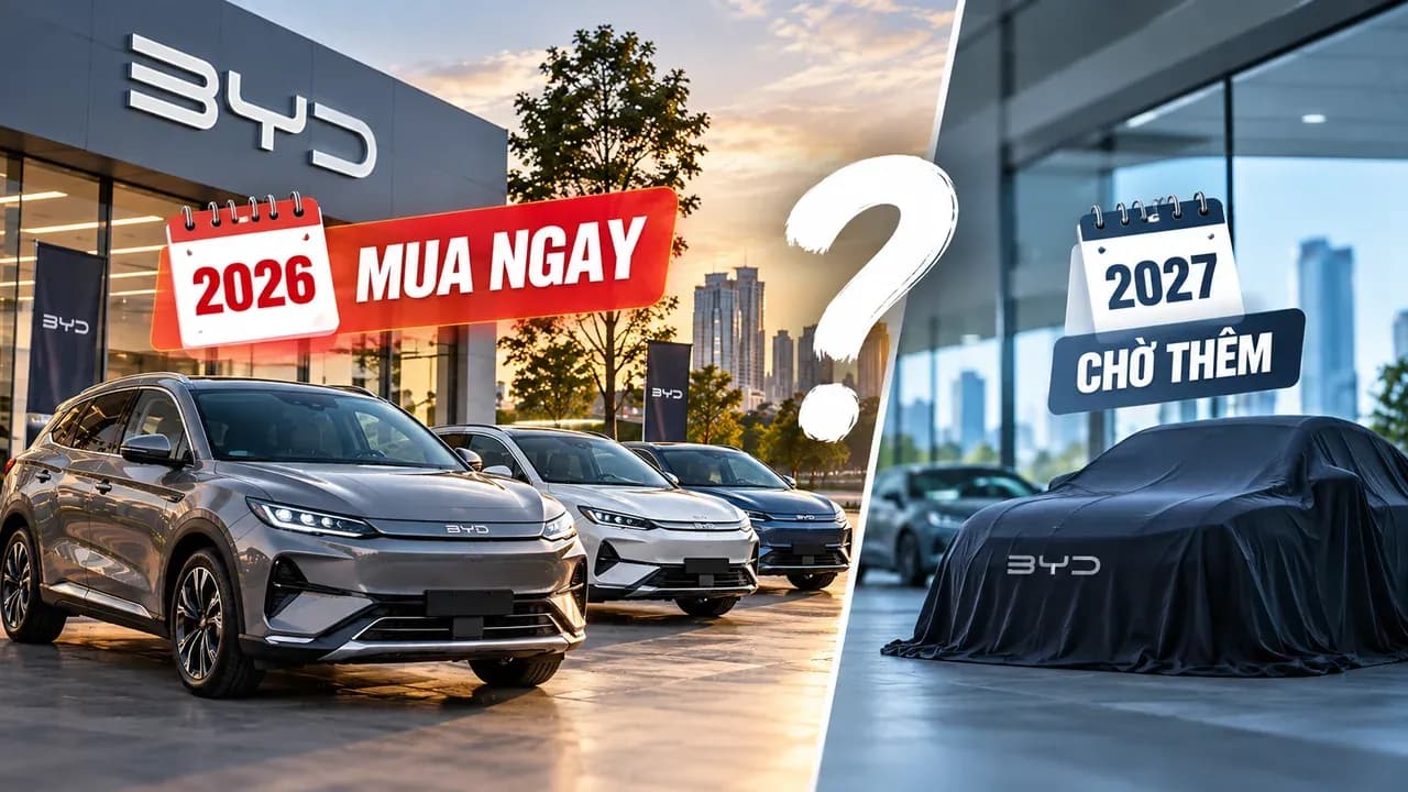 Mua xe BYD cuối 2026 hay chờ 2027? Chênh tới 98,5 triệu