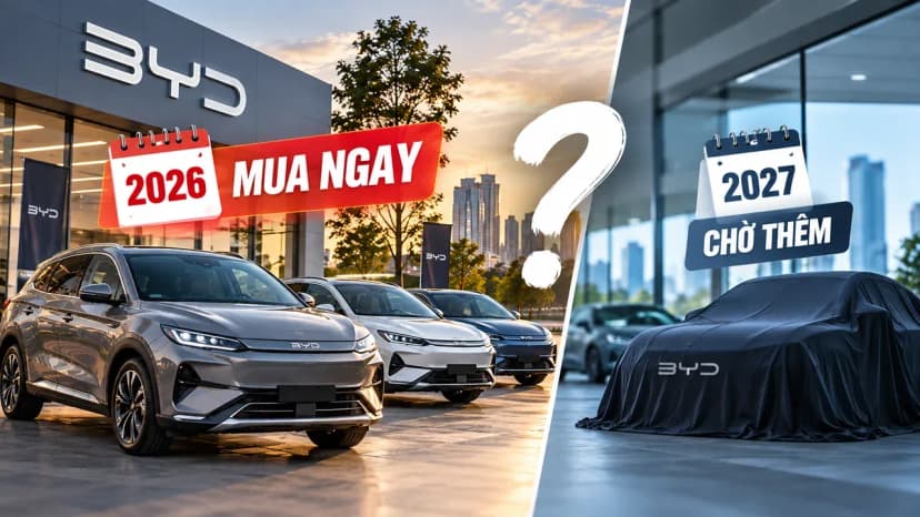 Mua xe BYD cuối 2026 hay chờ 2027? Chênh tới 98,5 triệu
