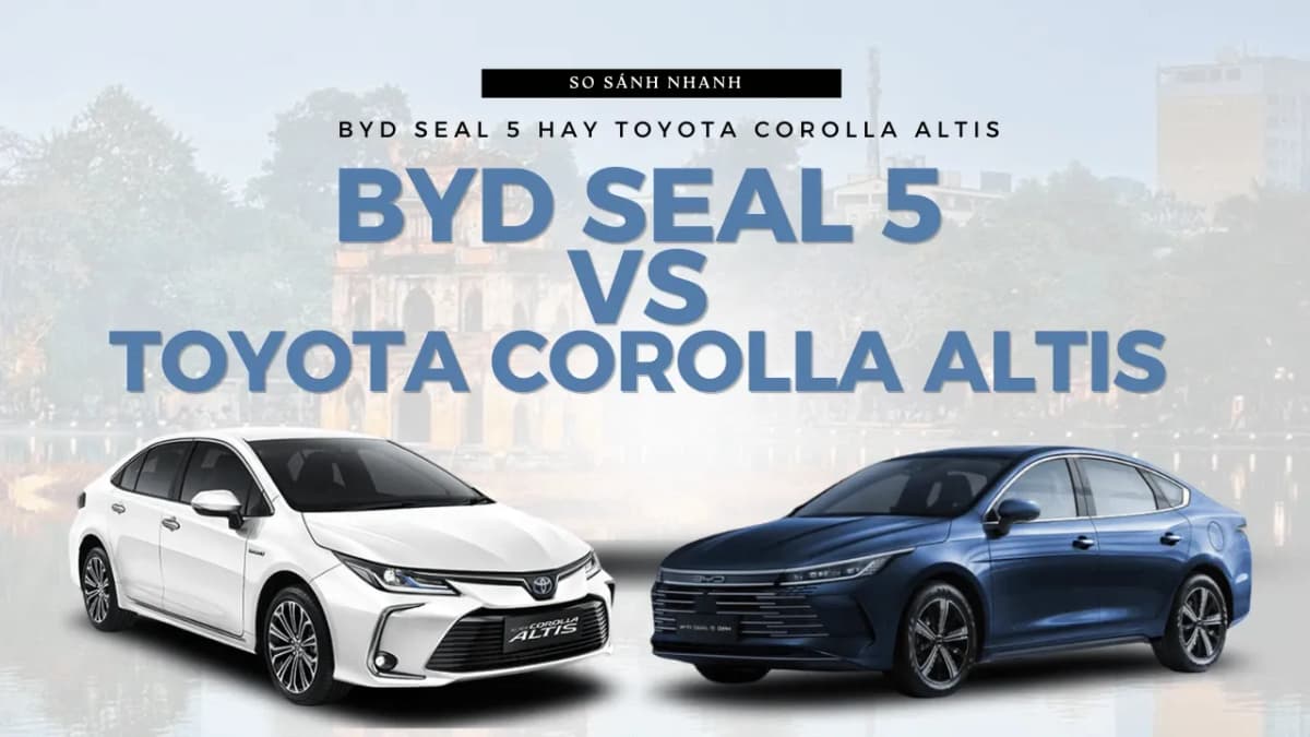 So sánh BYD Seal 5 DM-i vs Corolla Altis HEV 7/2026