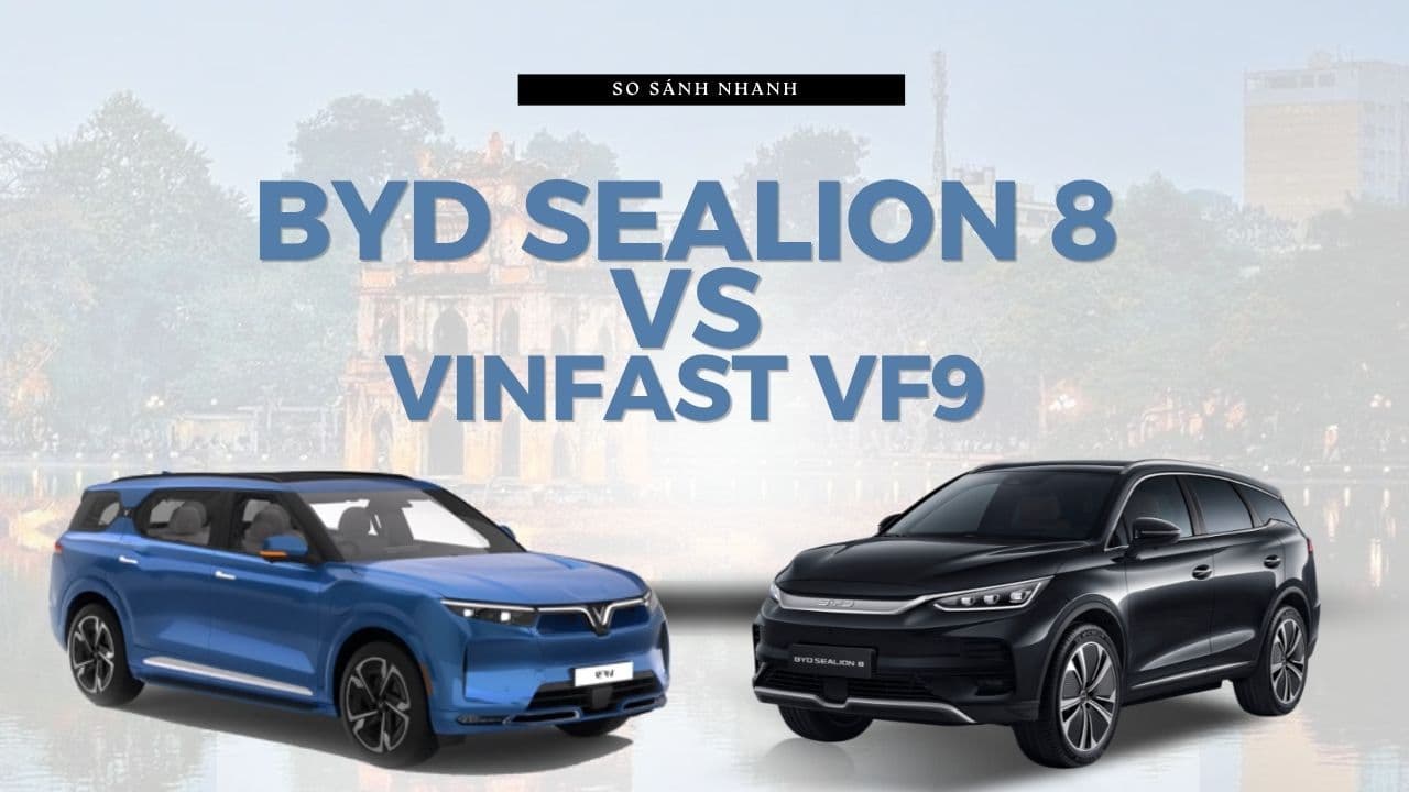 BYD Sealion 8 vs VinFast VF 9: Chọn SUV điện 7 chỗ nào?