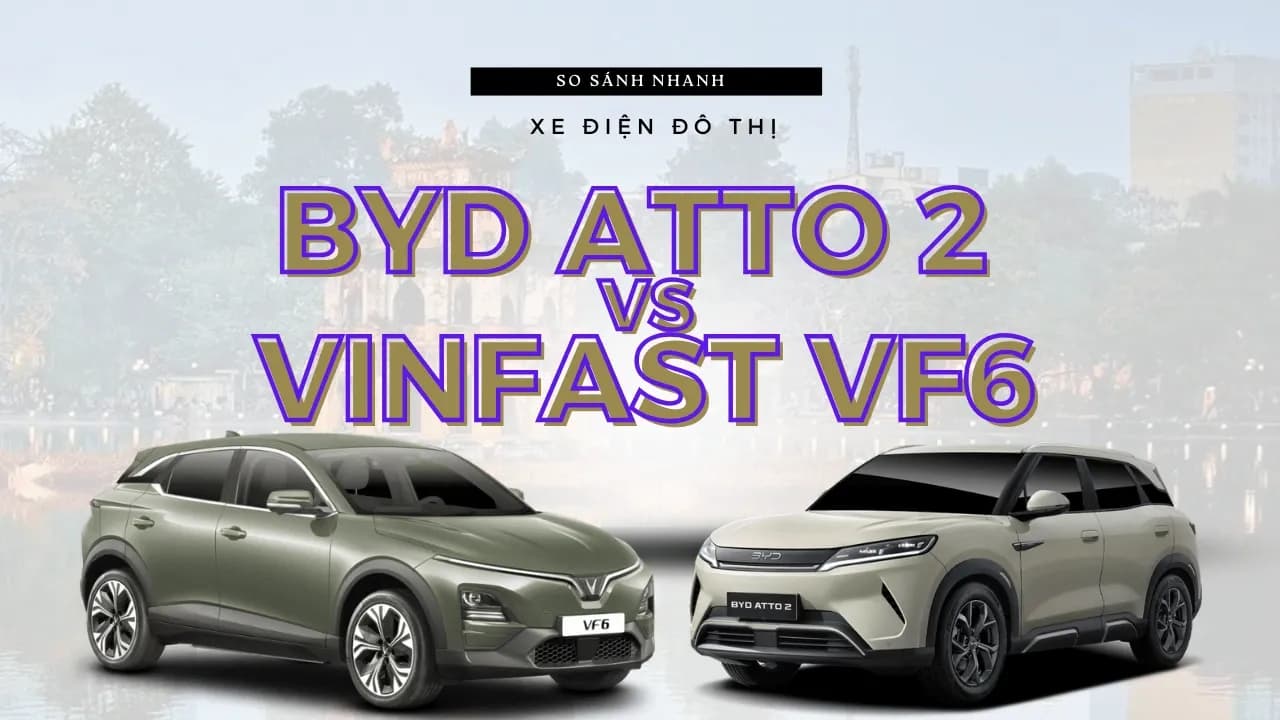 So sánh BYD Atto 2 vs VinFast VF6: SUV điện dưới 700 triệu
