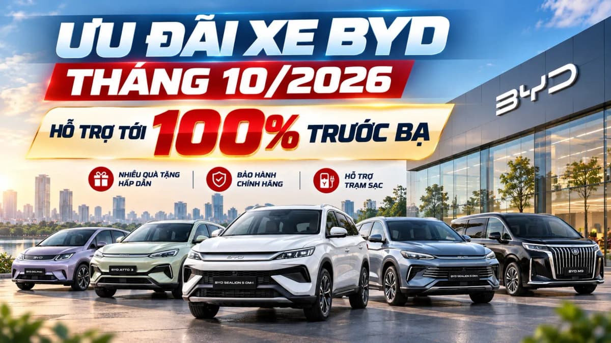 Ưu đãi xe BYD tháng 10/2026: hỗ trợ tới 100% trước bạ